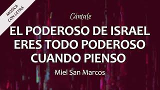 C0341 EL PODEROSO DE ISRAEL, ERES TODO PODEROSO, CUANDO PIENSO - Miel San Marcos (Letra)