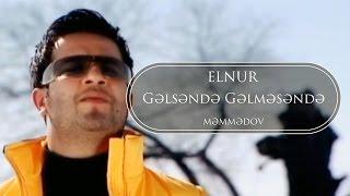 Elnur Memmedov - Gəlsəndə Gəlməsəndə ( Klip )