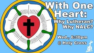 With One Heart: Why Lutheran?  Why NALC?