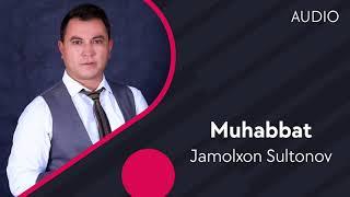 Jamolxon Sultonov - Muhabbat | Жамолхон Султонов - Мухаббат (AUDIO)