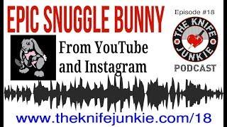 EpicSnuggleBunny in on The Knife Junkie Podcast (Episode 18)