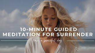  The Art of Surrender: 10 Minute Guided Meditation for Release & Letting Go
