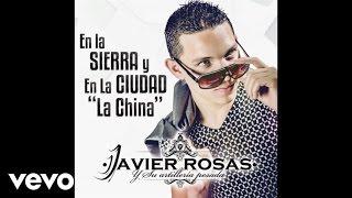 Javier Rosas Y Su Artillería Pesada - En La Sierra Y En La Ciudad "La China" (Audio)