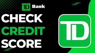 How to Check Credit Score in TD Bank App !