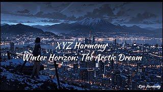 XYZ Harmony - Winter Horizon: The Arctic Dream - Piano (Official Music Video)