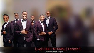 [Live] Christ in Hymns Episode 9 | Jehovah Shalom Acapella 2024