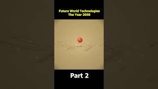 Future World Technologies | The Year 2050 | Part 2