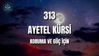 313 Ayetel Kürsi - Manevi Koruma ve Ruhsal Güç İçin Dinle | Faziletli Dualar