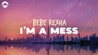 Bebe Rexha - I'm a Mess | Lyrics