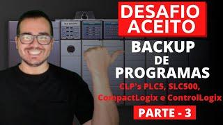 Desafio aceito - BACKUP de Programas dos CLP's PLC5, SLC500, CompactLogix e ControlLogix - PARTE3