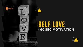 SELF LOVE - 60 Sec Motivational Video