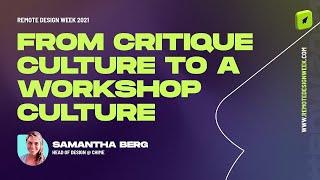 Samantha Berg (Head of Design, Chime) - How to Shift From a Critique Culture to a Workshop Culture