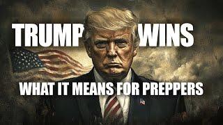 Trump’s 2024 Victory: What Preppers Need to Know - Prepper's Paradigm