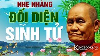 ĐỐI DIỆN SINH TỬ - AN NHIÊN MÀ SỐNG - AI CŨNG ĐANG TRÊN ĐƯỜNG THÔI | KINGBOOKS