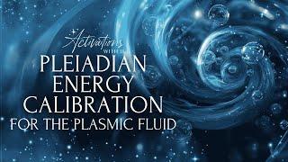 Pleiadian Energy Calibration | Plasmic Fluid