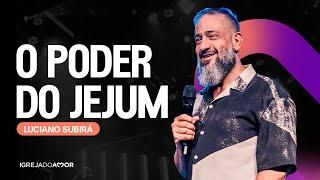 O poder do Jejum - Pr. Luciano Subirá - Igreja do Amor