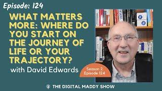 What matters more: where do you start on the journey of life or your trajectory? - David Edwards