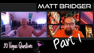 20 Vegas Questions: Matt Bridger, Part 1