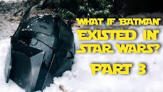 What if BATMAN Existed in STAR WARS? // Part 3