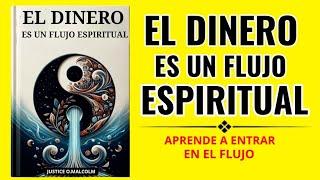 Dinero: Un Flujo Espiritual; Aprenda a Entrar en el Estado de Flujo de Abundancia (audiolibro)