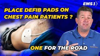 Place defib pads on chest pain patients? | One for the Road