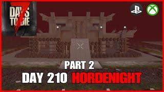 DAY 210 HORDENIGHT (PART 2) - 7 Days To Die Legacy