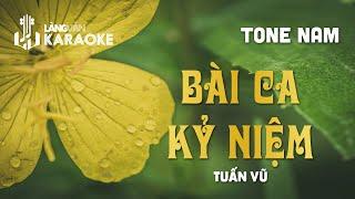 KARAOKE | Bài Ca Kỷ Niệm | TONE NAM | Tuấn Vũ | Official Làng Văn