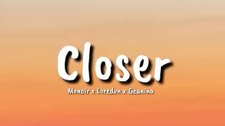 Monoir x Loredvn x Geanina - Closer (lyrics)