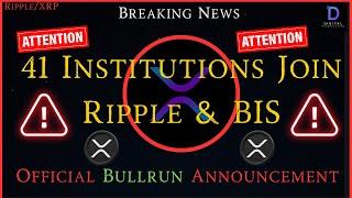 Ripple/XRP-41 Institutions Join Ripple & BIS, Official Bullrun Announcement-Historic Rally Ahead