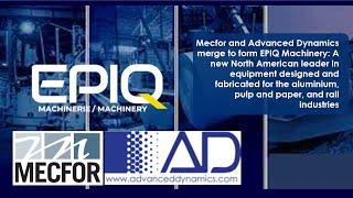 Mecfor and Advanced Dynamics merge to form EPIQ Machinery