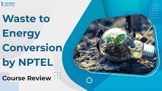 NPTEL Course Review | Waste to Energy Conversion Course by IIT Roorkee | The Learner's Take