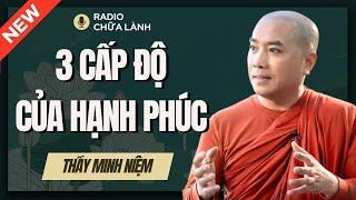 Sư Minh Niệm - 3 CẤP ĐỘ Của HẠNH PHÚC Là Gì? | Radio Chữa Lành