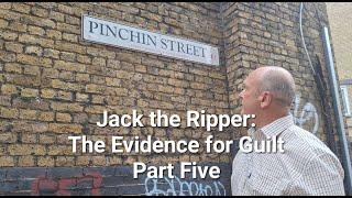 Jack the Ripper: The Evidence for Guilt. Part Five