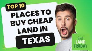 Top 10 Places to Buy Cheap Land in Texas 2