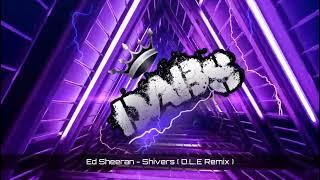 Ed Sheeran - Shivers ( D.L.E. Remix ) 