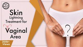 How To Lighten Vaginal Area?| Private Part Whitening| Vaginal Whitening Treatment |Dr. Nivedita Dadu