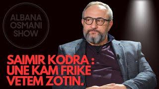 SAIMIR KODRA : UNE KAM FRIKE VETEM ZOTIN