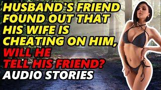 Husband's Friend Found Out That His Wife Is Cheating On Him, Will He Tell His Friend? Audio Stories