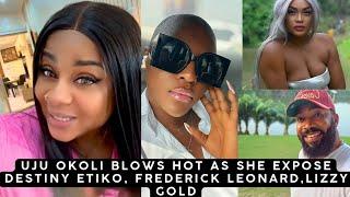 Uju Okoli Blows Hot As She Exposes Destiny Etiko, Frederick Leonard, And Lizzy Gold 