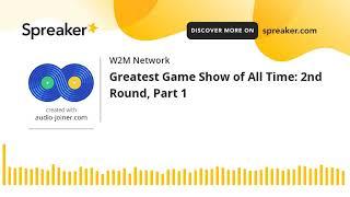 Greatest Game Show of All Time: 2nd Round, Part 1