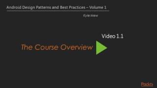 Android Design Patterns and Best Practices - Volume 1 : The Course Overview | packtpub.com