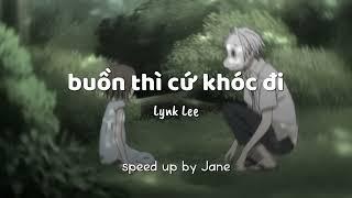 Buồn thì cứ khóc đi  Lynk Lee  speed up by Jane 720pFHRb x mi.b@nhac@