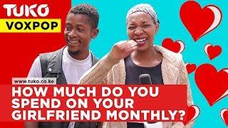 How much do you spend on your girlfriend monthly? | Tuko TV | VOX POP
