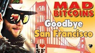 MadBitcoins Goodbye to San Francisco