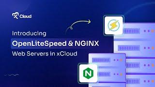 Introducing OpenLiteSpeed & NGINX Web Servers in xCloud