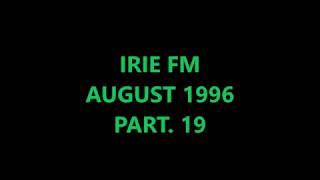 IRIE FM - AUGUST 1996 - PART. 19