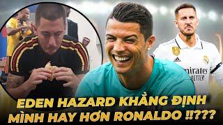 HAZARD CHƯA ĐỦ TUỔI XÁCH DÉP CHO  RONALDO MÀ DÁM GÁY MÌNH GIỎI HƠN CR7?