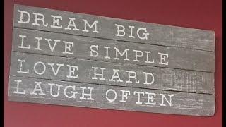 Dream Big - Live Simple - Love Hard - Laugh Often.  Things we can do to improve our life's quality.