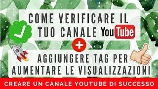 VERIFICARE CANALE YOUTUBE PER SBLOCCARE FUNZIONI E AGGIUNGERE TAG CANALE