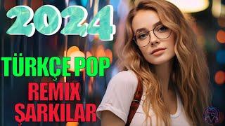 Pop Müzik 2024 Remix  Top 30+ En popüler Remix Şarkılar 2024  Türkçe Pop Hareketli Şarkılar 2024